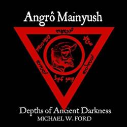 Michael W. Ford : Angro Mainyush : Depths of Ancient Darkness